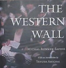 The Western Wall - Michal Ronnen Safdie, Yehuda Amichai