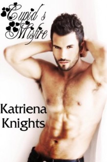 Cupid's Misfire - Katriena Knights