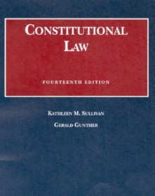 Constitutional Law 14th Ed (University Casebook Series) - SULLIVAN