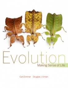 Evolution: Making Sense of Life - Carl Zimmer, Douglas Emlen