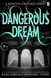 Dangerous Dream: A Beautiful Creatures Story - Kami Garcia, Margaret Stohl