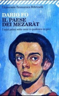 Il Paese dei Mezaràt: I miei primi sette anni (e qualcuno in più) - Dario Fo, Franca Rame