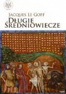 Długie średniowiecze - Jacques Le Goff