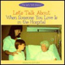 Let's Talk about When Someone You Love is in the Hospital - Marianne Johnston