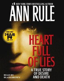 Heart Full of Lies: A True Story of Desire and Death - Ann Rule