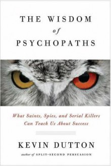 The Wisdom of Psychopaths - Kevin Dutton