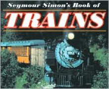 Seymour Simon's Book of Trains - Seymour Simon