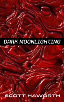 Dark Moonlighting - Scott Haworth