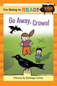 I'm Going to Read&reg; (Level 3): Go Away, Crows! - Santiago Cohen