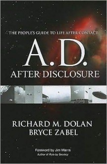 A.D. After Disclosure: The People's Guide to Life After Contact - Bryce Zabel, Richard Dolan, Jim Marrs, Stephen Bassett