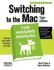 Switching to the Mac: The Missing Manual, Tiger Edition - David Pogue, Adam Goldstein