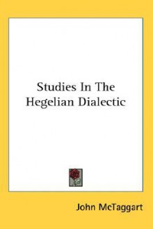 Studies in the Hegelian Dialectic - John McTaggart