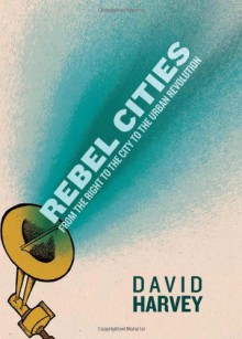 Rebel Cities: From the Right to the City to the Urban Revolution - John M.; Jones, Stephen; Larkin, Gordon; Sutton, David A. (editors) (Mike Ashley; Ray Bradbury; John Brock; Randy Broecker; Peter Coleborn; Brian Lumley; D. Jason Cooper; Jo Fletcher; Brian Mooney; Rosemary Pardoe; August Randall) Harvey