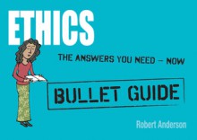 Ethics: Bullet Guides - Robert Anderson