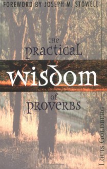 The Practical Wisdom Of Proverbs - Louis Goldberg