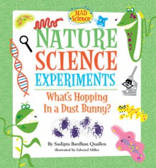 Nature Science Experiments: What's Hopping in a Dust Bunny? - Sudipta Bardhan-Quallen, Edward Miller