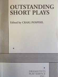 Outstanding Short Plays - Craig Pospisil, David Auburn, David Ives, Amy Fox, Cassandra Medley, Christopher Durang, Alan Zweibel, Neil LaBute, Robert Lewis Vaughan