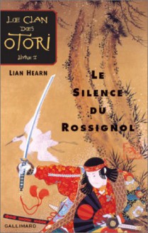 Le Silence Du Rossignol (Le Clan des Otori, #1) - Lian Hearn, Philippe Giraudon