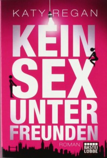 Kein Sex unter Freunden - Katy Regan