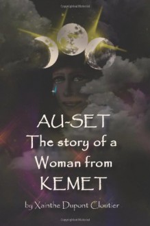 Au-Set;The story of a woman from Kemet - Xainthe Dupont Cloutier