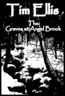 The Graves at Angel Brook - Tim Ellis