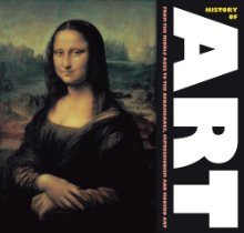 History of Art: From the Middles Ages, to Renaissance, Impressionism and Modern Art - Sarah Goulding, Robert Belton, Andrea Belloli, Ihor Holubizky, Julia Kelly, James MacKay, William Matar, Tom Middlemost, Sarah Goulding (Project Editor)