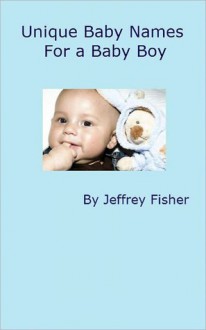 Unique Baby Names for a Baby Boy - Jeffrey Fisher