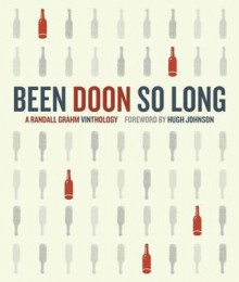 Been Doon So Long: A Randall Grahm Vinthology - Randall Grahm, Hugh Johnson