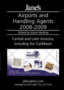 Jane's Airports & Handling Agents: Central & Latin America 2008-09 - Adam Harding