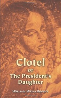 Clotel or The President's Daughter (Dover Books on History, Political and Social Science) - William Wells Brown