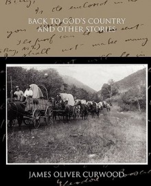 Back to God's Country and Other Stories - James Oliver Curwood