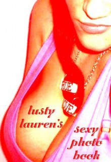 Lusty Lauren's Sexy Photo Book - Lauren Taylor