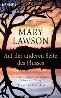 Auf Der Anderen Seite Des Flusses: Roman - Mary Lawson, Sabine Lohmann