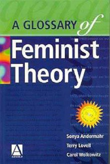 A Glossary Of Feminist Theory - Sonya Andermahr, Terry Lovell, Carol Wolkowitz