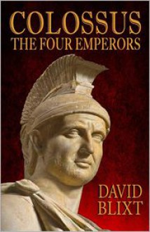 Colossus: The Four Emperors - David Blixt