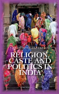 Religion Caste and Politics in India - Christophe Jaffrelot