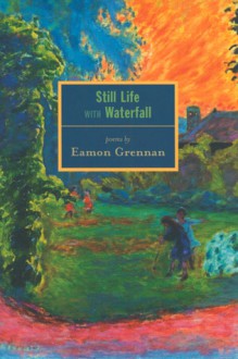 Still Life With Waterfall - Eamon Grennan