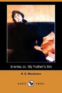 Erema; Or, My Father's Sin (Dodo Press) - R.D. Blackmore