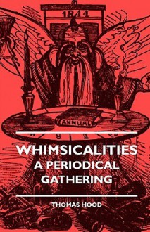 Whimsicalities - A Periodical Gathering - Thomas Hood, Donald MacKenzie