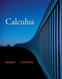 Calculus (Briggs/Cochran Calculus) - William Briggs, Lyle Cochran