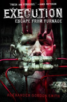 Execution (Escape From Furnace, #5) - Alexander Gordon Smith