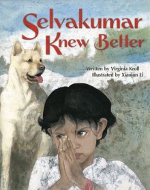 Selvakumar Knew Better - Virginia L. Kroll, Xiaojun Li