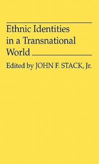 Ethnic Identities in a Transnational World - John F. Stack Jr.