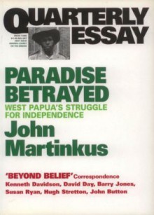 Paradise Betrayed: West Papua's Struggle For Independence - John Martinkus