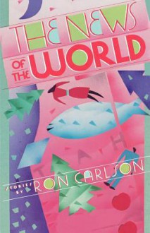 The News of the World: Stories - Ron Carlson