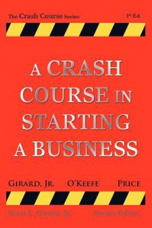 A Crash Course in Starting a Business - Scott L. Girard Jr., Marc A. Price, Michael F. O'Keefe