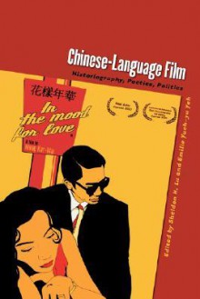 Chinese-language Film: Historiography, Poetics, Politics - Emilie Yueh-Yu Yeh, Lu, Sheldon H. / Yeh, Emilie Y. Lu, Sheldon H. / Yeh, Emilie Y.