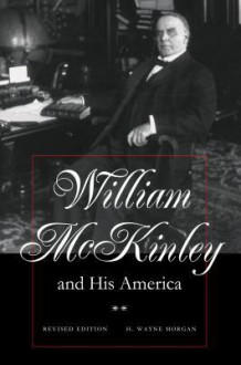 William McKinley and His America - H. Wayne Morgan