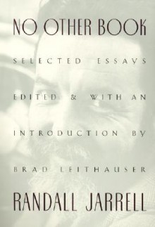 No Other Book: Selected Essays - Randall Jarrell, Brad Leithauser