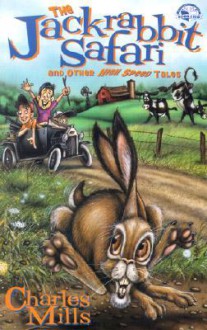 The Jackrabbit Safari: And Other High-Speed Tales - Charles Mills